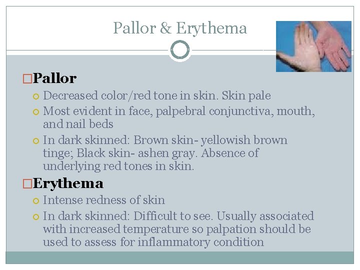 Pallor & Erythema �Pallor Decreased color/red tone in skin. Skin pale Most evident in