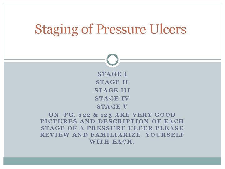 Staging of Pressure Ulcers STAGE III STAGE IV STAGE V ON PG. 122 &