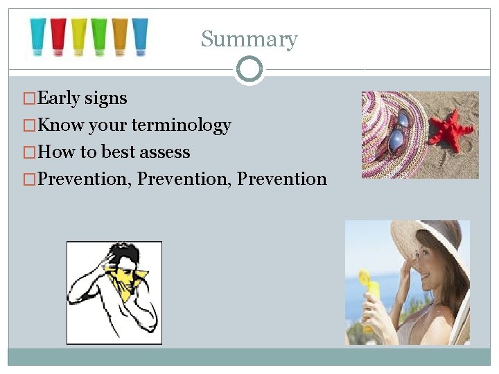 Summary �Early signs �Know your terminology �How to best assess �Prevention, Prevention 