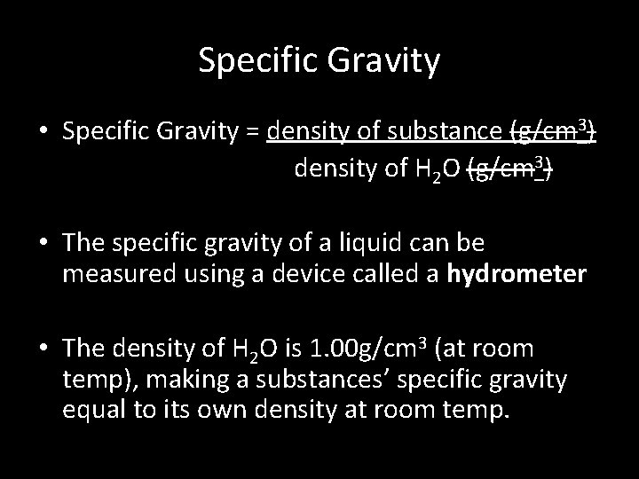 Specific Gravity • Specific Gravity = density of substance (g/cm 3) density of H