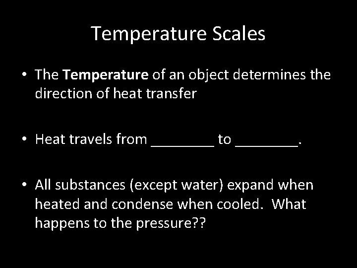 Temperature Scales • The Temperature of an object determines the direction of heat transfer
