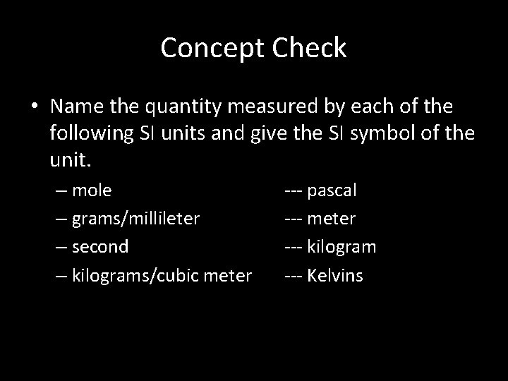 Concept Check • Name the quantity measured by each of the following SI units