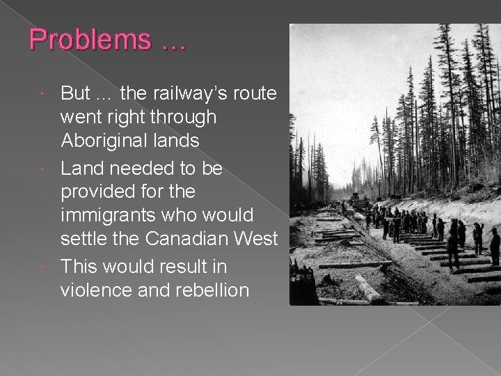 Problems … But … the railway’s route went right through Aboriginal lands Land needed