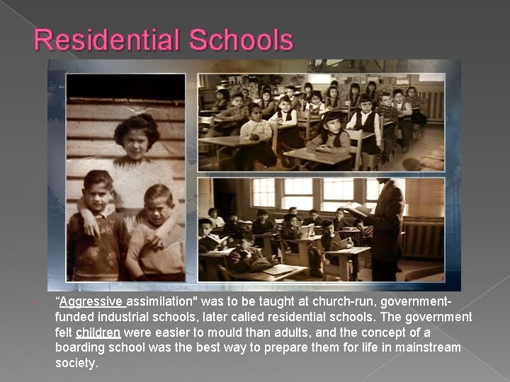 Residential Schools “Aggressive assimilation" was to be taught at church-run, governmentfunded industrial schools, later