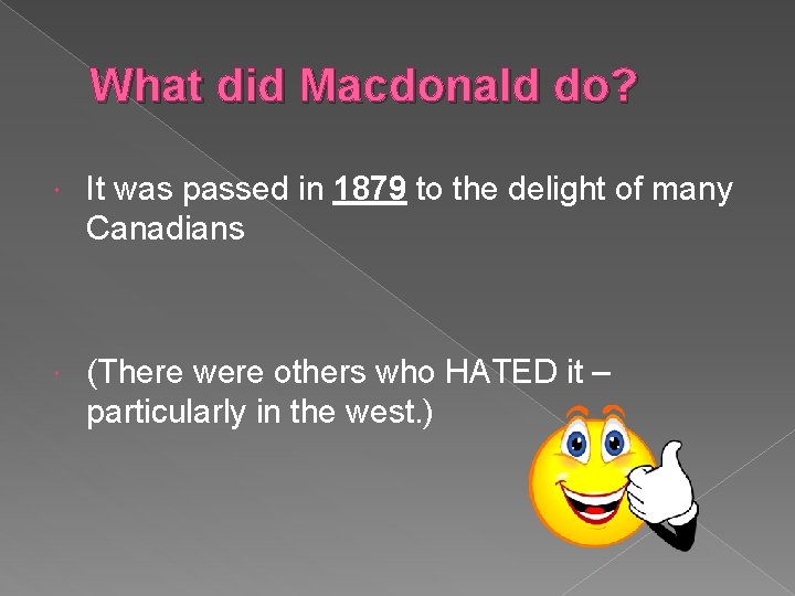 What did Macdonald do? It was passed in 1879 to the delight of many