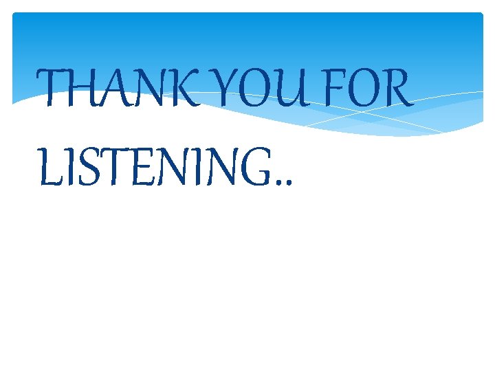 THANK YOU FOR LISTENING. . 