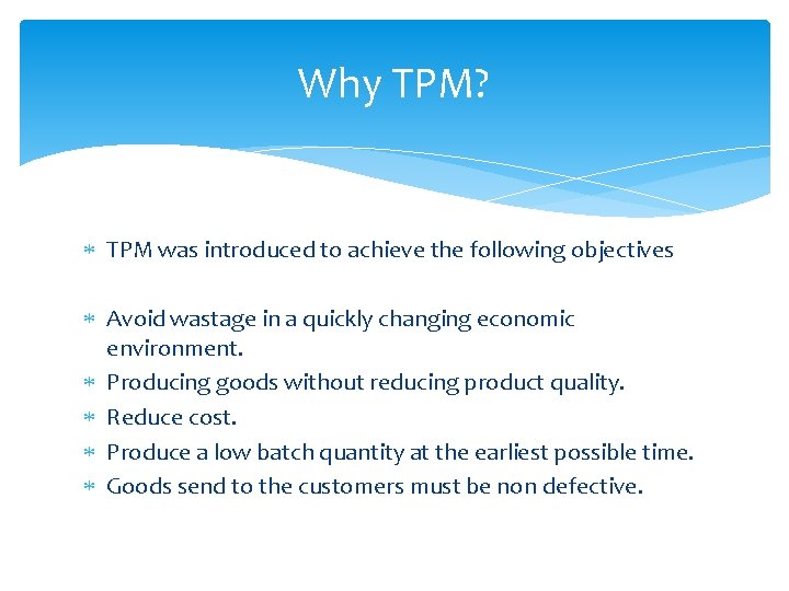Why TPM? TPM was introduced to achieve the following objectives Avoid wastage in a