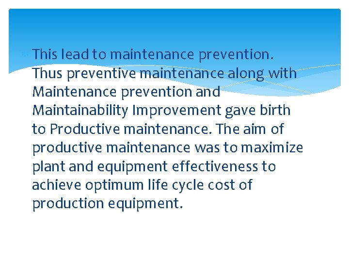  This lead to maintenance prevention. Thus preventive maintenance along with Maintenance prevention and