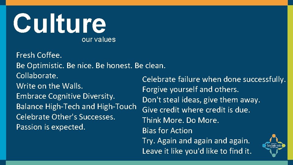 Culture our values Fresh Coffee. Be Optimistic. Be nice. Be honest. Be clean. Collaborate.