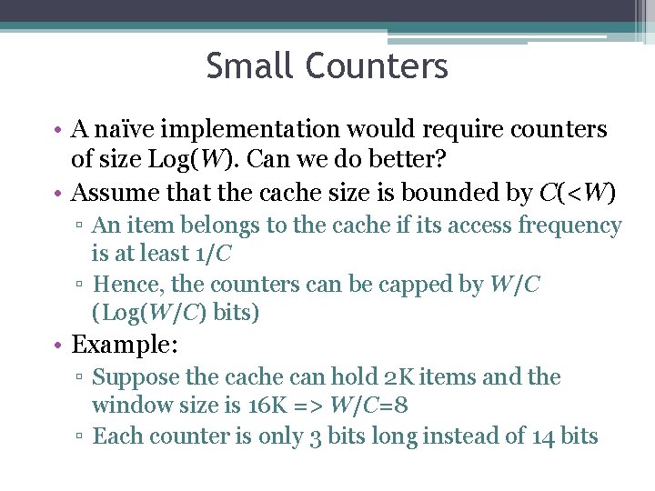 Small Counters • A naïve implementation would require counters of size Log(W). Can we