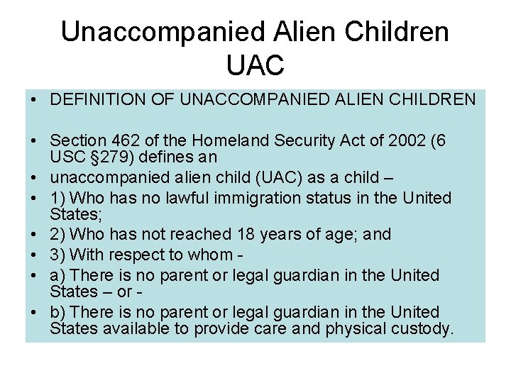 Unaccompanied Alien Children UAC • DEFINITION OF UNACCOMPANIED ALIEN CHILDREN • Section 462 of