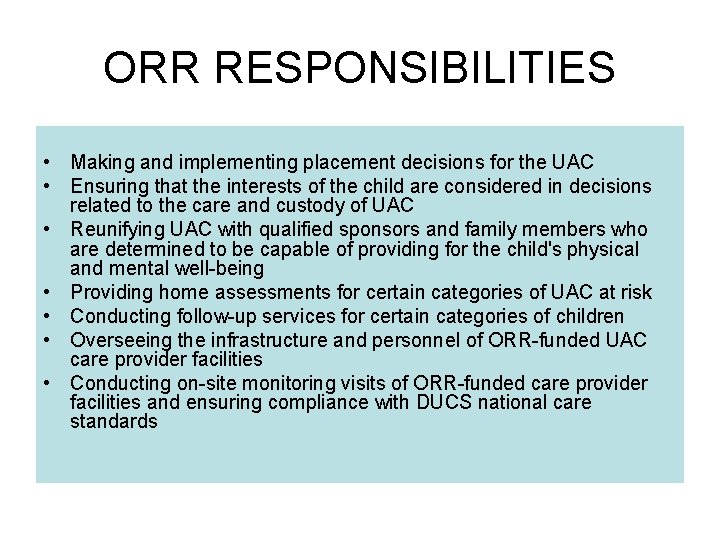 ORR RESPONSIBILITIES • Making and implementing placement decisions for the UAC • Ensuring that