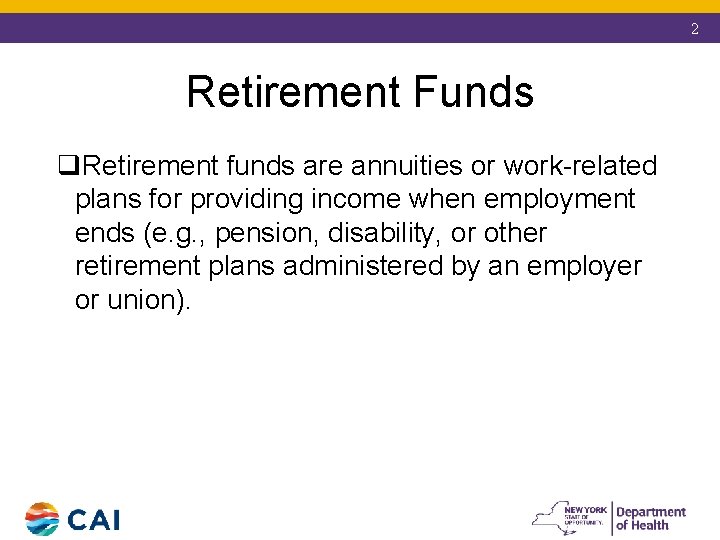 2 Retirement Funds q. Retirement funds are annuities or work-related plans for providing income