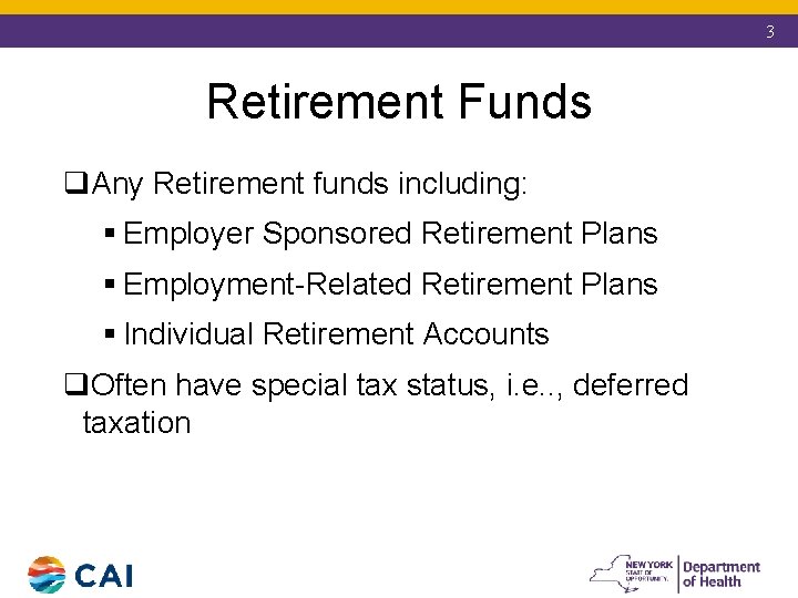 3 Retirement Funds q. Any Retirement funds including: § Employer Sponsored Retirement Plans §