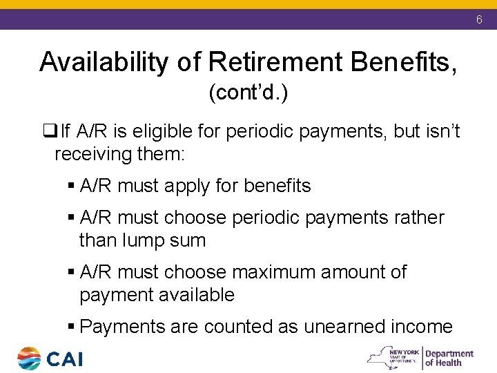6 Availability of Retirement Benefits, (cont’d. ) q. If A/R is eligible for periodic