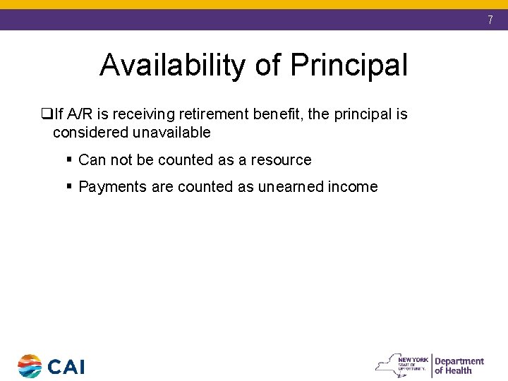 7 Availability of Principal q. If A/R is receiving retirement benefit, the principal is