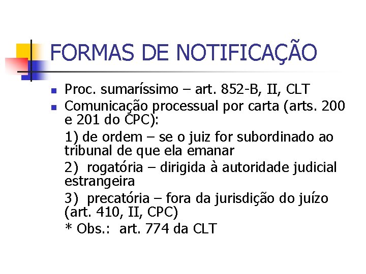FORMAS DE NOTIFICAÇÃO n n Proc. sumaríssimo – art. 852 -B, II, CLT Comunicação
