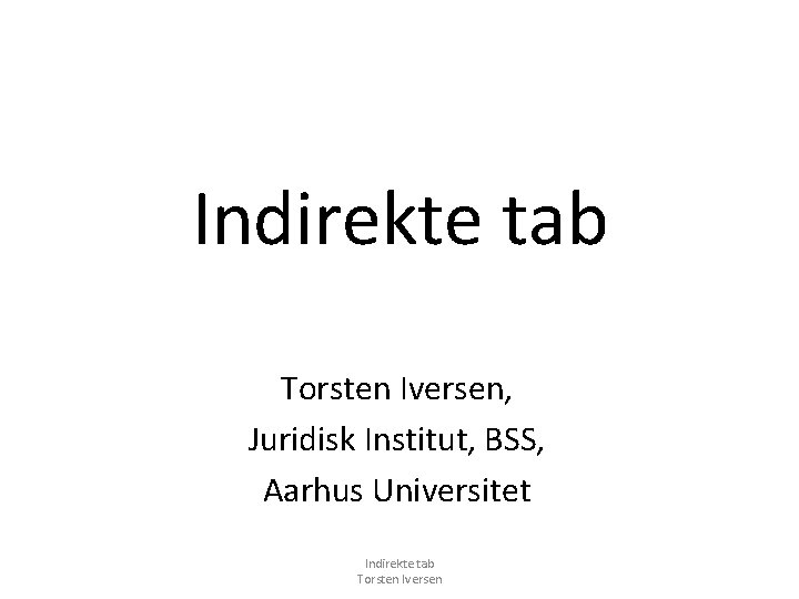 Indirekte tab Torsten Iversen, Juridisk Institut, BSS, Aarhus Universitet Indirekte tab Torsten Iversen 