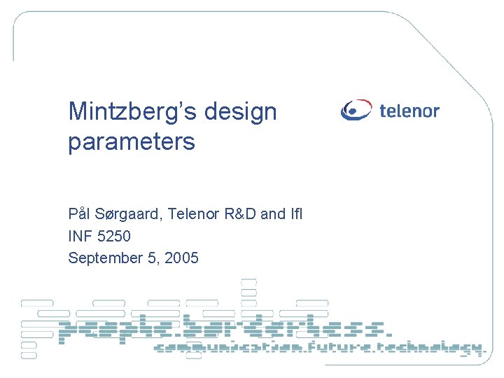 Mintzberg’s design parameters Pål Sørgaard, Telenor R&D and If. I INF 5250 September 5,