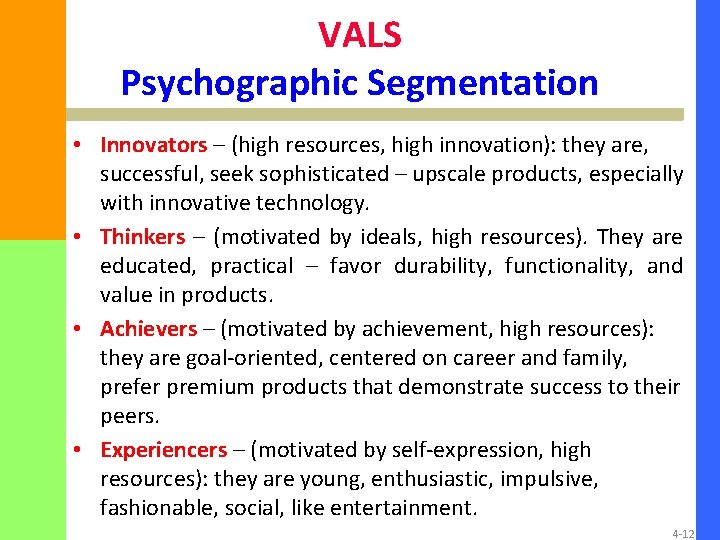 VALS Psychographic Segmentation • Innovators – (high resources, high innovation): they are, successful, seek