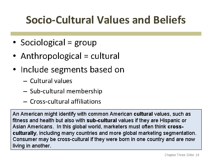 Socio-Cultural Values and Beliefs • Sociological = group • Anthropological = cultural • Include