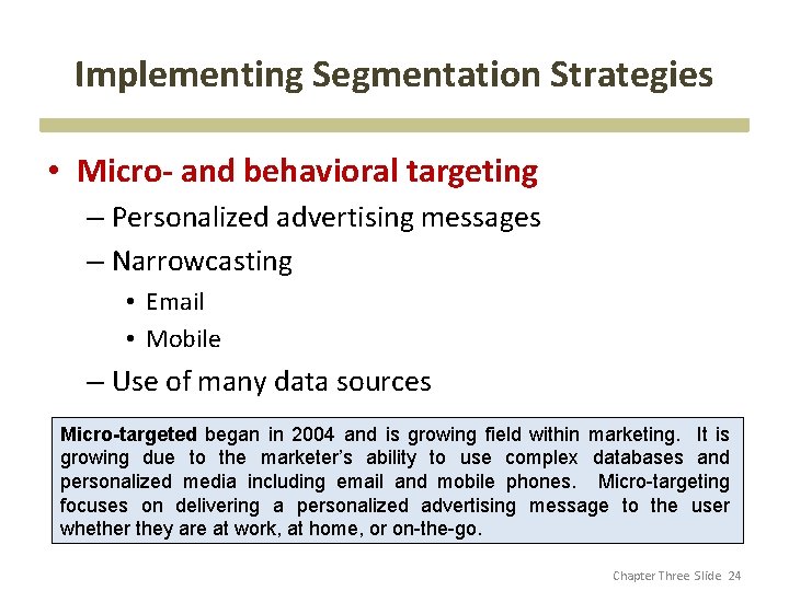 Implementing Segmentation Strategies • Micro- and behavioral targeting – Personalized advertising messages – Narrowcasting