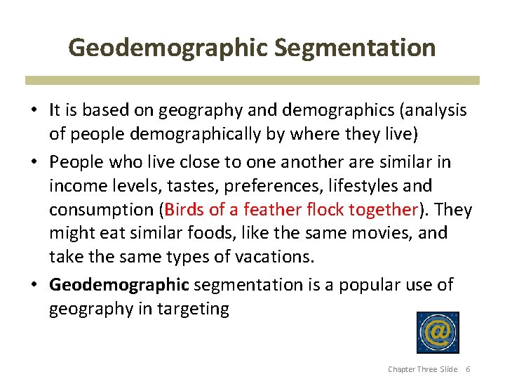 Geodemographic Segmentation • It is based on geography and demographics (analysis of people demographically