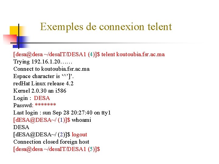 Exemples de connexion telent [desa@desa ~/desa. IT/DESA 1 (4)]$ telent koutoubia. fsr. ac. ma