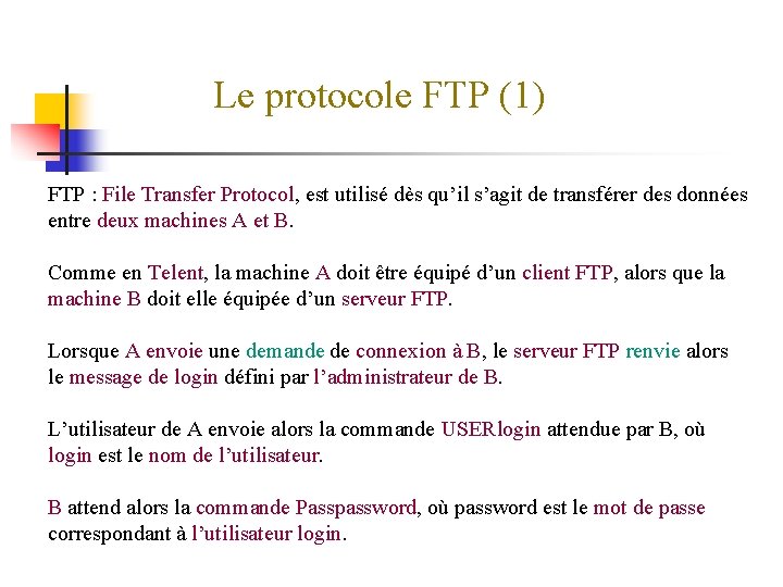 Le protocole FTP (1) FTP : File Transfer Protocol, est utilisé dès qu’il s’agit