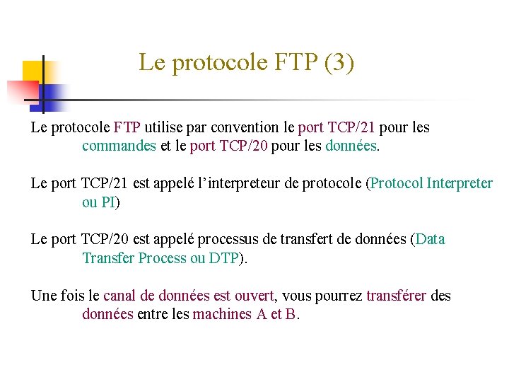 Le protocole FTP (3) Le protocole FTP utilise par convention le port TCP/21 pour