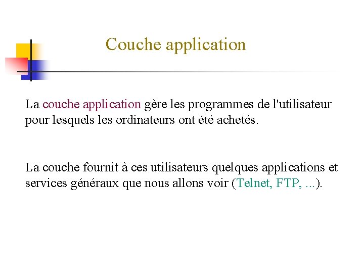 Couche application La couche application gère les programmes de l'utilisateur pour lesquels les ordinateurs