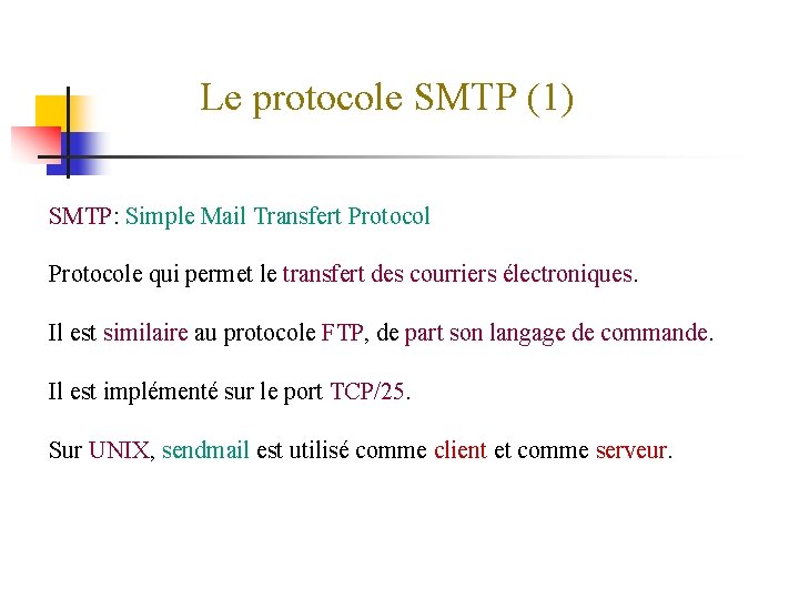 Le protocole SMTP (1) SMTP: Simple Mail Transfert Protocole qui permet le transfert des