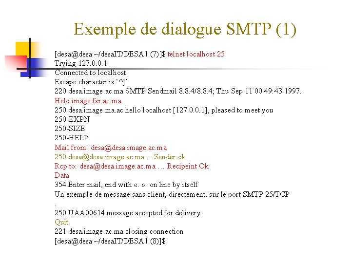 Exemple de dialogue SMTP (1) [desa@desa ~/desa. IT/DESA 1 (7)]$ telnet localhost 25 Trying