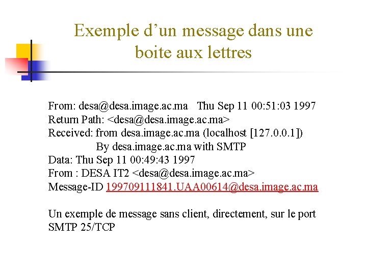 Exemple d’un message dans une boite aux lettres From: desa@desa. image. ac. ma Thu