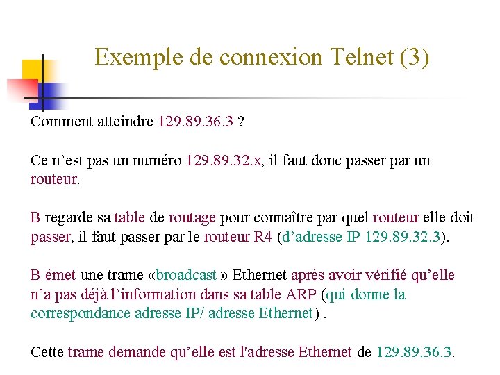 Exemple de connexion Telnet (3) Comment atteindre 129. 89. 36. 3 ? Ce n’est