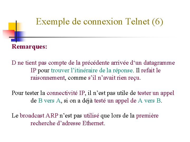 Exemple de connexion Telnet (6) Remarques: D ne tient pas compte de la précédente