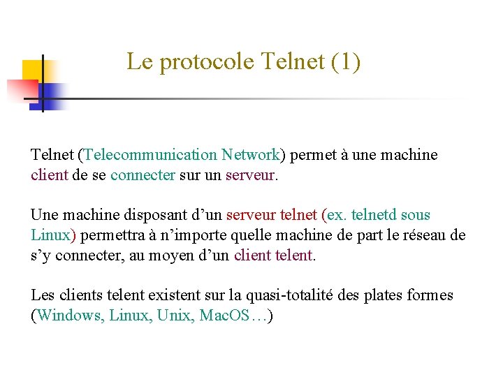 Le protocole Telnet (1) Telnet (Telecommunication Network) permet à une machine client de se