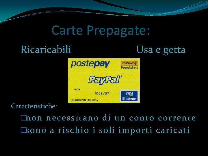 Carte Prepagate: Ricaricabili Usa e getta Caratteristiche: �non necessit ano di un conto corre