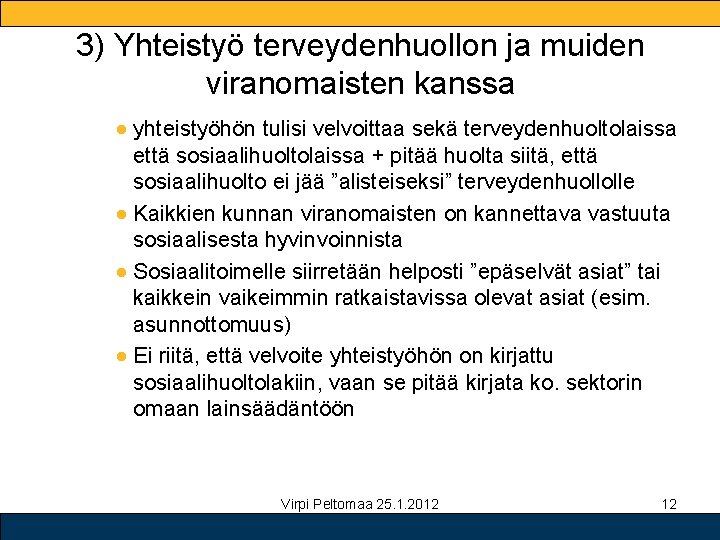 3) Yhteistyö terveydenhuollon ja muiden viranomaisten kanssa ● yhteistyöhön tulisi velvoittaa sekä terveydenhuoltolaissa että