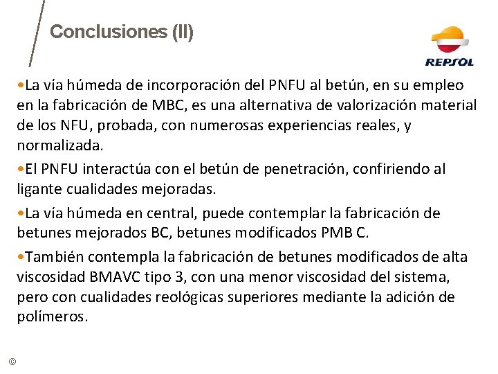 Conclusiones (II) • La vía húmeda de incorporación del PNFU al betún, en su