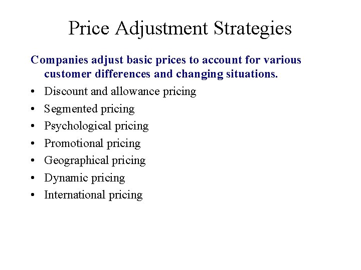 Price Adjustment Strategies Companies adjust basic prices to account for various customer differences and