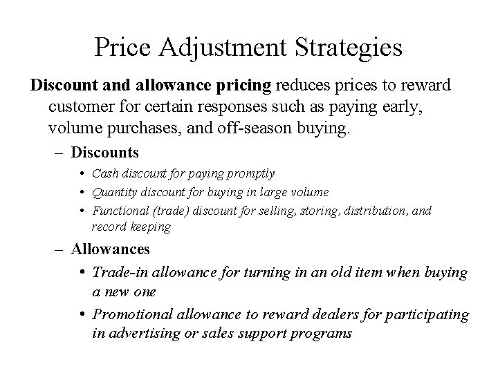 Price Adjustment Strategies Discount and allowance pricing reduces prices to reward customer for certain