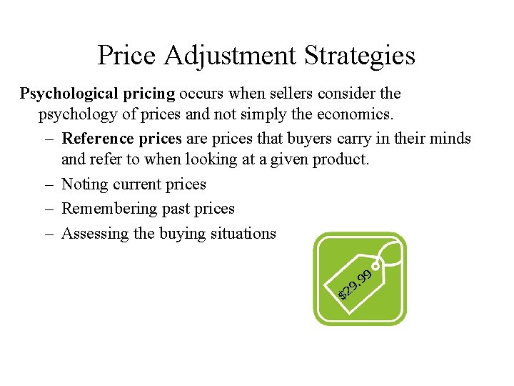 Price Adjustment Strategies Psychological pricing occurs when sellers consider the psychology of prices and