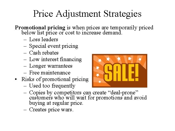 Price Adjustment Strategies Promotional pricing is when prices are temporarily priced below list price