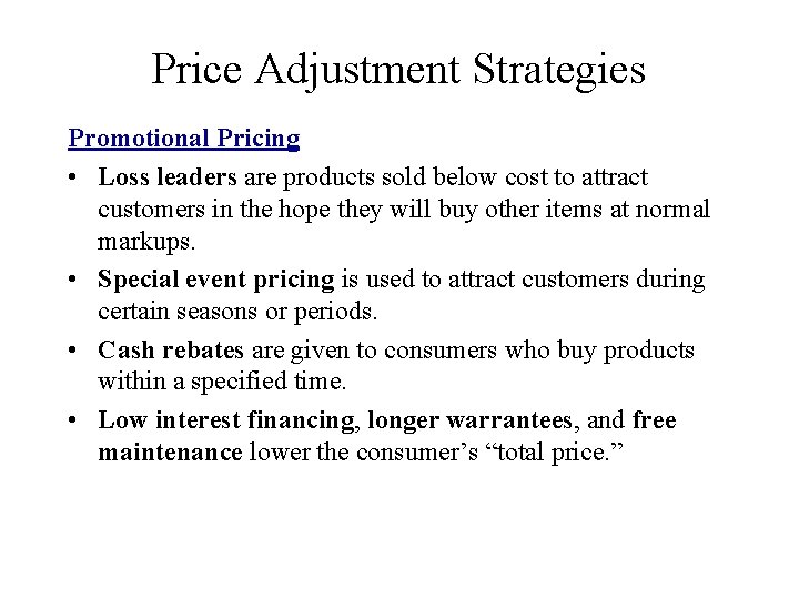 Price Adjustment Strategies Promotional Pricing • Loss leaders are products sold below cost to