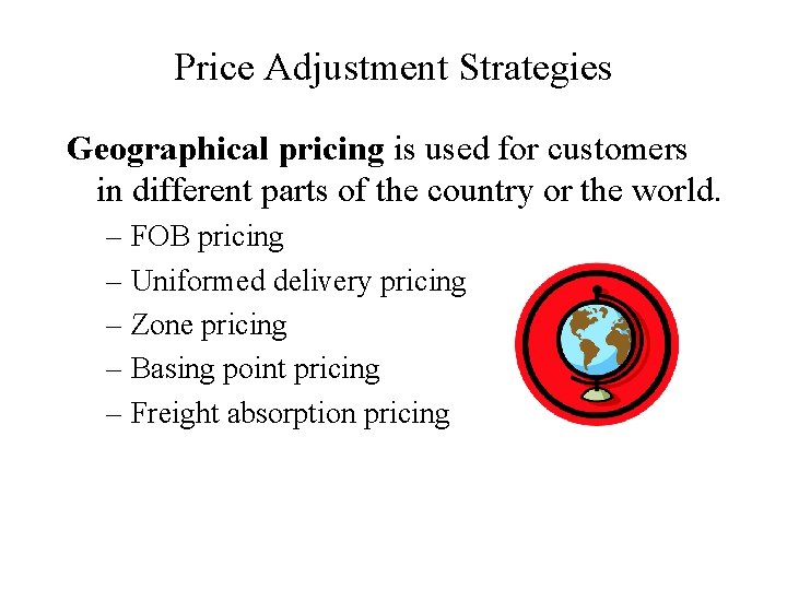 Price Adjustment Strategies Geographical pricing is used for customers in different parts of the