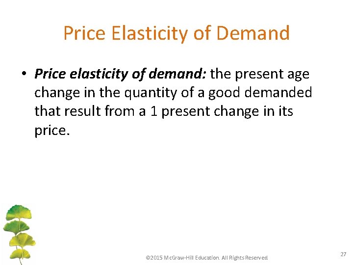 Price Elasticity of Demand • Price elasticity of demand: the present age change in