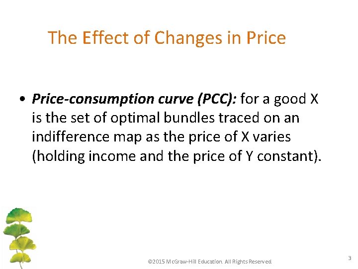 The Effect of Changes in Price • Price-consumption curve (PCC): for a good X