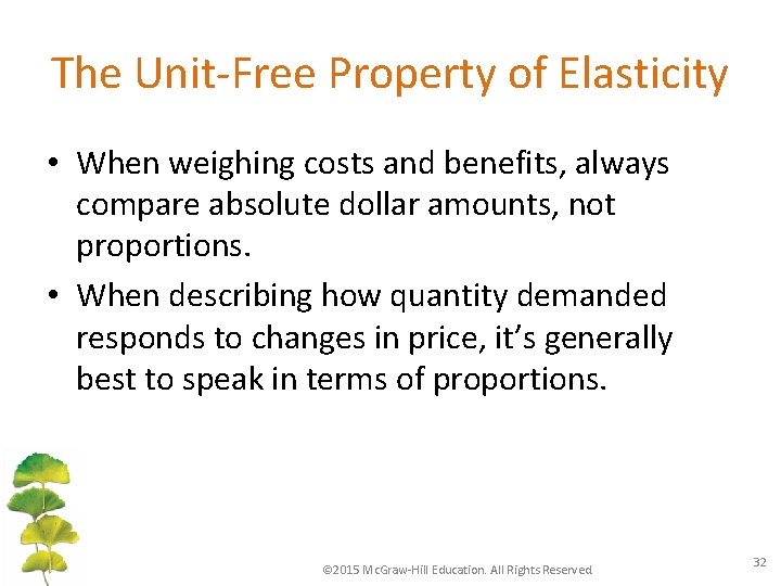The Unit-Free Property of Elasticity • When weighing costs and benefits, always compare absolute