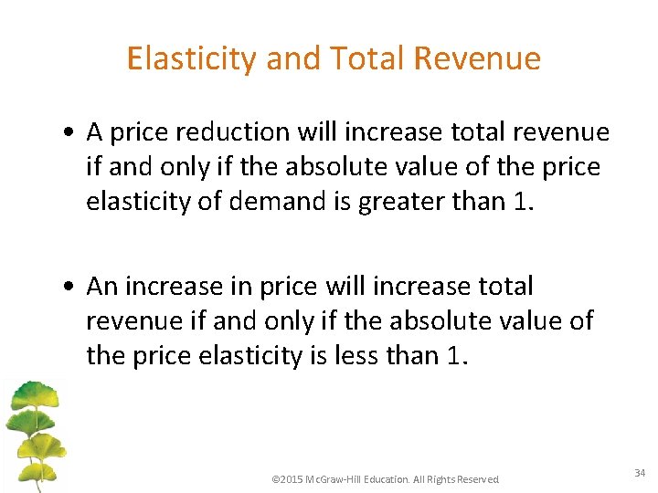 Elasticity and Total Revenue • A price reduction will increase total revenue if and